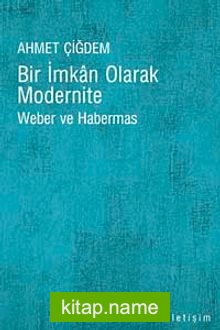 Bir İmkan Olarak Modernite Weber ve Habermas