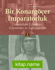 Bir Konargöçer İmparatorluk  Osmanlıda Göçebeler Göçmenler ve Sığınmacılar