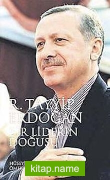 Bir Liderin Doğuşu R. Tayyip Erdoğan (Ciltli)