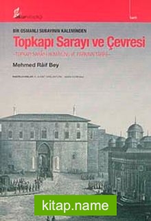 Bir Osmanlı Subayının Kaleminden Topkapı Sarayı ve Çevresi Topkapı Saray-ı Humayunu ve Parkının Tarihi