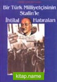 Bir Türk Milliyetçisinin Stalin’le İhtilal Hatıraları