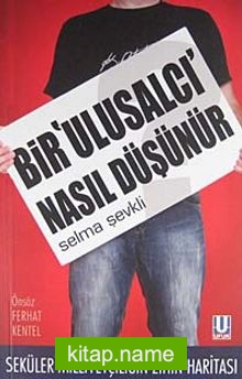 Bir Ulusalcı Nasıl Düşünür Seküler Milliyetçiliğin Zihin Haritası