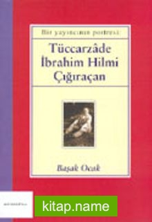 Bir Yayıncının Portresi: Tüccarzade İbrahim Hilmi Çığıraçan