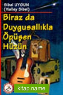 Biraz da Duygusallıkla Öpüşen Hüzün