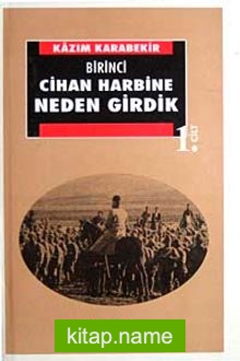 Birinci Cihan Harbine Neden Girdik? (1.cilt)