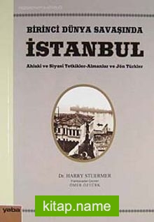 Birinci Dünya Savaşında İstanbul Ahlaki ve Siyasi Tetkikler-Almanlar ve Jön Türkler