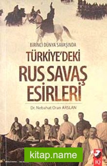 Birinci Dünya Savaşında Türkiye’deki Rus Savaş Esirleri