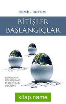 Bitişler Başlangıçlar Dünyanın Dönüşümü Türkiye’nin Değişimi