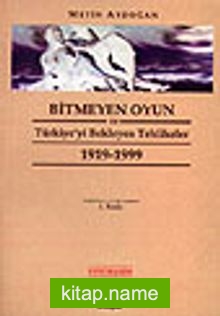 Bitmeyen Oyun ve Türkiye’yi Bekleyen Tehlikeler 1919-1999