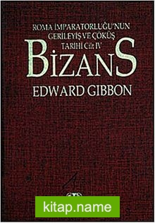 Bizans -I Roma İmparatorluğunun Gerileyiş ve Çöküş Tarihi (Cilt IV) – Ciltli