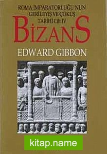 Bizans -I  Roma İmparatorluğunun Gerileyiş ve Çöküş Tarihi (Cilt IV)