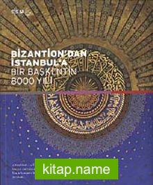 Bizantion’dan İstanbul’a Bir Başkentin 8000 Yılı