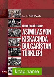 Bizden Olan Ötekiler  Asimilasyon Kıskacında Bulgaristan Türkleri