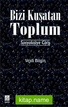 Bizi Kuşatan Toplum Sosyolojiye Giriş