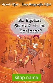 Bu Egoları Şişirsek de mi Saklasak?