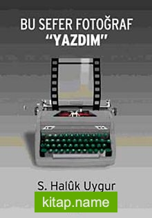 Bu Sefer Fotoğraf “Yazdım”