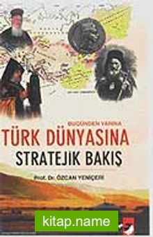 Bugünden Yarına Türk Dünyasına Stratejik Bakış