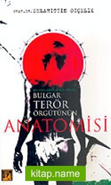 Bulgar Terör Örgütünün Anatomisi Balkanlarda Kimlik Arayışı