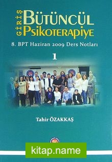 Bütüncül Psikoterapiye Giriş  8. BPT Haziran 2009 Ders Notları 1