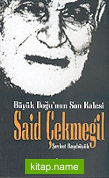 Büyük Doğu’nun Son Kalesi Said Çekmegil