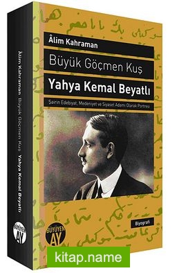 Büyük Göçmen Kuş / Yahya Kemal Beyatlı  Şairin Edebiyat, Medeniyet ve Siyaset Adamı Olarak Portresi