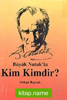 Büyük Nutuk’ta Kim Kimdir?