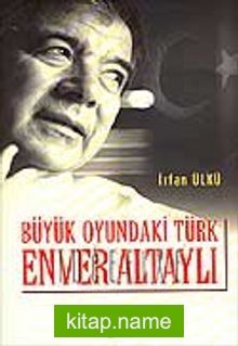 Büyük Oyundaki Türk Enver Altaylı