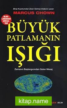 Büyük Patlamanın Işığı  Zamanın Başlangıcından Gelen Mesaj