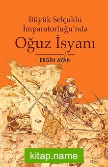 Büyük Selçuklu İmparatorluğu’nda Oğuz İsyanı