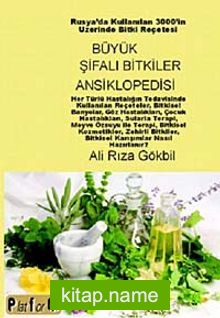 Büyük Şifalı Bitkiler Ansiklopedisi Rusya’da Kullanılan 3000’in Üzerinde Bitki Reçetesi