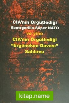 CIA’nın Örgütlediği Kontrgerilla-Süper NATO ve Yine CIA’nın Örgütlediği “Ergenekon Davası” Saldırısı