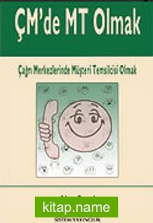 ÇM’de MT Olmak / Çağrı Merkezlerinde Müşteri Temsilcisi Olmak