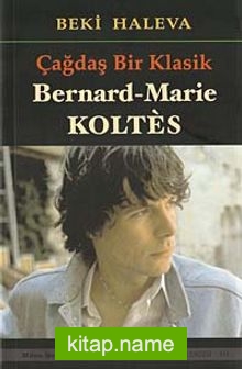 Çağdaş Bir Klasik  Bernard Marie Koltes