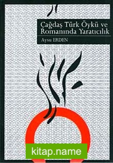 Çağdaş Türk Öykü ve Romanında Yaratıcılık