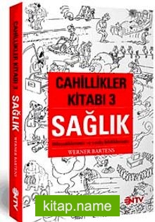 Cahillikler Kitabı-3 Sağlık  Bilmediklerimiz ve Yanlış Bildiklerimiz