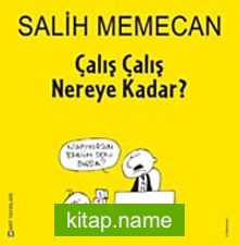 Çalış Çalış Nereye Kadar?