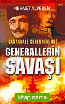 Çanakkale Cehenneminde Generallerin Savaşı