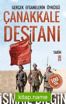 Çanakkale Destanı/Gerçek Efsanelerin Öyküsü