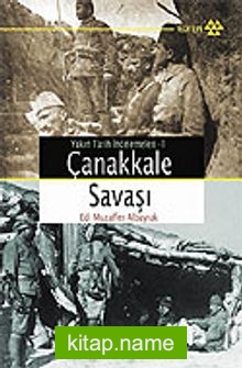 Çanakkale Savaşı/Yakın Tarih İncelemeleri 1