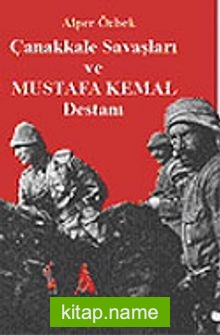 Çanakkale Savaşları ve Mustafa Kemal Destanı