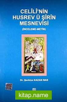 Celili’nin Husrev ü Şirin Mesnevisi (İnceleme-Metin)