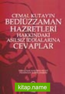 Cemal Kutay’ın Bediüzzaman Hazretleri Hakkındaki Asılsız İddialarına Cevaplar