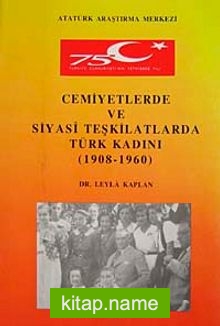 Cemiyetlerde ve Siyasi Teşkilatlarda Türk Kadını (1908-1960)