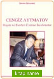 Cengiz Aytmatov Hayatı ve Eserleri Üzerine İncelemeler KOD:5-E-61