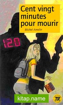 Cent vingt minutes pour mourir (Niveau-1) 400 mots -Fransızca Okuma Kitabı