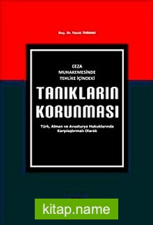 Ceza Muhakemesinde Tehlike İçindeki Tanıkların Korunması Türk, Alman ve Avusturya Hukuklarında Karşılaştırmalı Olarak