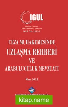 Ceza Muhakemesinde Uzlaşma Rehberi ve Arabuluculuk Mevzuatı