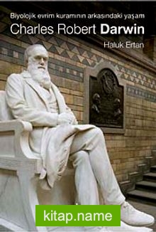 Charles Robert Darwin / Biyolojik Evrim Kuramının Arkasındaki Yaşam