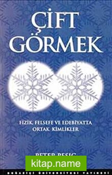 Çift Görmek Fizik Felsefe ve Edebiyatta Ortak Kimlikler