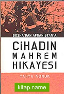 Cihad’ın Mahrem Hikayesi / Bosna’dan Afganistan’a